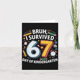Bruh I Survived 67th Day Of Kindergarten 67 Meme K Card