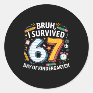 Bruh I Survived 67th Day Of Kindergarten 67 Meme K Classic Round Sticker