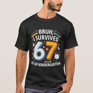 Bruh I Survived 67th Day Of Kindergarten 67 Meme K T-Shirt