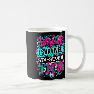 Bruh i survived 6 7 six seven i'm 8 for boy kid  coffee mug