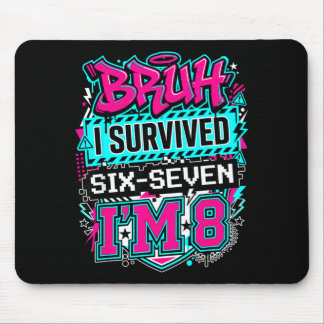 Bruh i survived 6 7 six seven i'm 8 for boy kid  mouse pad