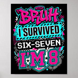 Bruh i survived 6 7 six seven i'm 8 for boy kid poster