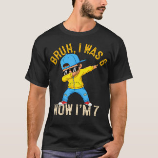 Bruh I Was 6 Now I'M 7 Year Old Birthday 67 T-Shirt