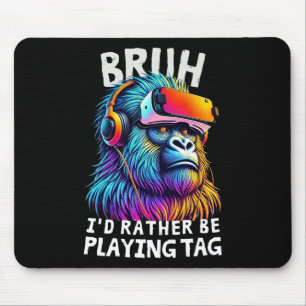 Bruh I'd Rather Be Playing Tag Funny Gamers Boy Me Mouse Pad