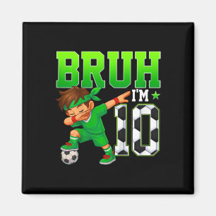 Bruh I'm 10 Soccer 10th Birthday Party Boy 10 Year Magnet