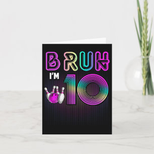 Bruh I'm 10 Year Old It's My 10th Birthday Bowling Card