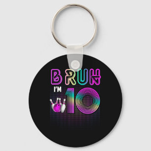 Bruh I'm 10 Year Old It's My 10th Birthday Bowling Key Ring