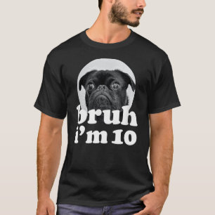 Bruh I'm 10 Year Old Pug Dog 10th Birthday Boys T-Shirt