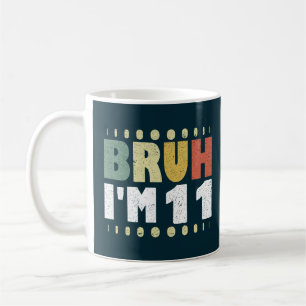 Bruh I'm 11 Eleventh Birthday Funny Girl Boy Coffee Mug