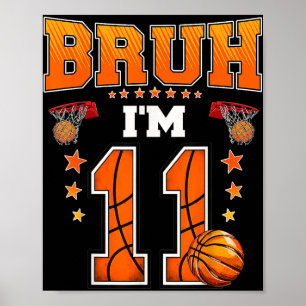 Bruh Im 11 Year Old Baller Basketball 11th Birthda Poster