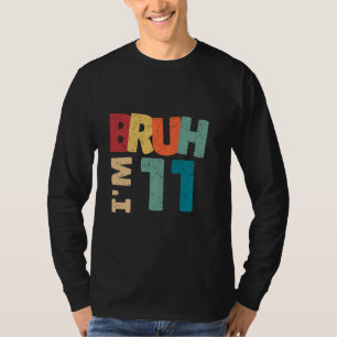 Bruh I'm 11 Year Old Gifts Boys Girls It's My 11th T-Shirt