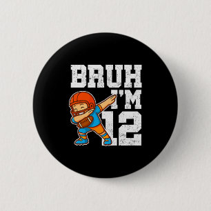 Bruh I'm 12 Funny Dab Se Football Gift For 12th Bi 6 Cm Round Badge