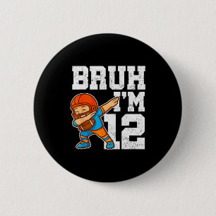 Bruh I'm 12 Funny Dab Se Football Gift For 12th Bi 6 Cm Round Badge