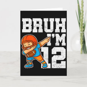 Bruh I'm 12 Funny Dab Se Football Gift For 12th Bi Card