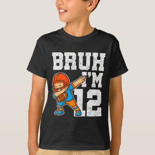 Bruh I'm 12 Funny Dab Se Football Gift For 12th Bi T-Shirt