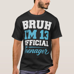 Bruh I'm 13 Year Old 13th Birthday Boys Thirteen Y T-Shirt