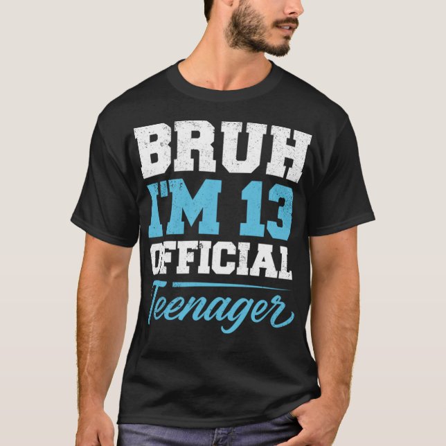 Bruh I'm 13 Year Old 13th Birthday Boys Thirteen Y T-Shirt (Front)