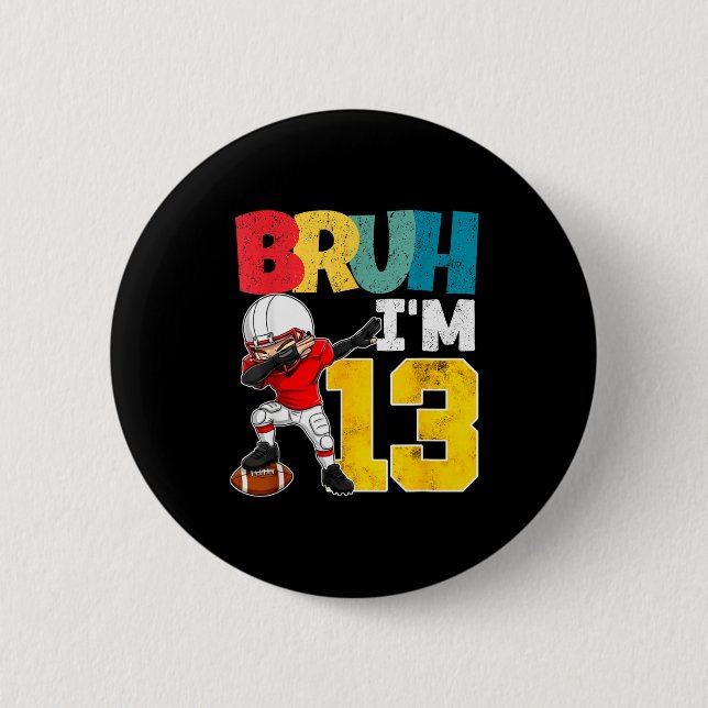 Bruh I'm 13 Year Old Football Player Boy 13th Birt 6 Cm Round Badge (Front)