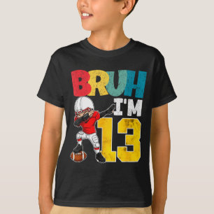 Bruh I'm 13 Year Old Football Player Boy 13th Birt T-Shirt