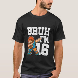 Bruh I'm 16 Funny Dab Pose Football Gift for 16th T-Shirt