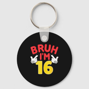 Bruh Im 16 Year Old Gifts Boys Girls Its My 16th B Key Ring