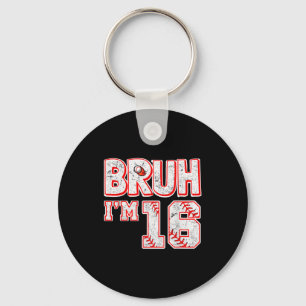 Bruh Im 16 Years Old Boy Baseball Tee Its My 16th Key Ring