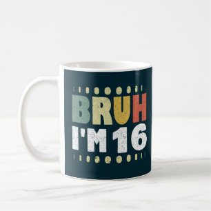 Bruh I'm 16 Years Old Girl Boy Birthday Party Coffee Mug