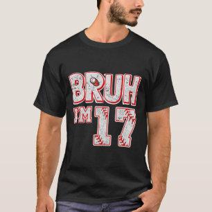 Bruh I'm 17 Years Old Boy Sell Tee It's My 17th Bi