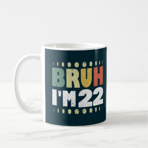Bruh I'm 22 Years Old Funny 22nd Birthday Party  Coffee Mug