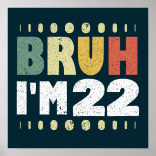 Bruh I'm 22 Years Old Funny 22nd Birthday Party  Poster