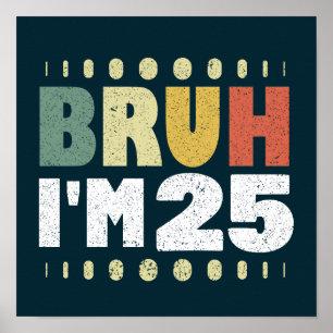 Bruh I'm 25 Years Old Funny 25th Birthday Vintage  Poster