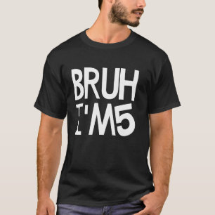 Bruh I'm 5 Year Old It's My 5th Birthday Five Year T-Shirt