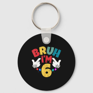 Bruh Im 6 Year Old Gifts Boys Girls Its My 6th Bir Key Ring
