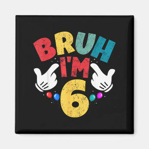 Bruh Im 6 Year Old Gifts Boys Girls Its My 6th Bir Magnet
