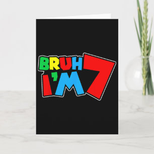 Bruh I'm 7 It's My 7th Birthday Seven 7yr Year Old Card