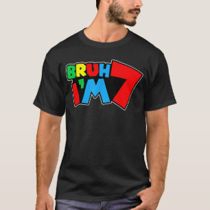 Bruh Im 7 Its My 7th Birthday Seven 7yr Year Old G T-Shirt