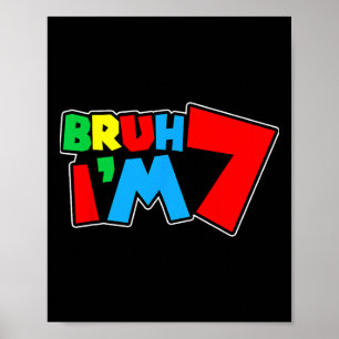 Bruh I'm 7 It's My 7th Birthday Seven 7yr Year Old Poster