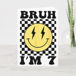 Bruh Im 7 Seven Year Old Birthday Smile Face 7th B Card