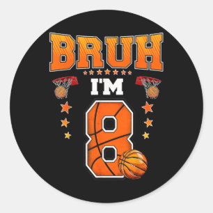 Bruh Im 8 Year Old Baller Basketball 8th Birthday Classic Round Sticker