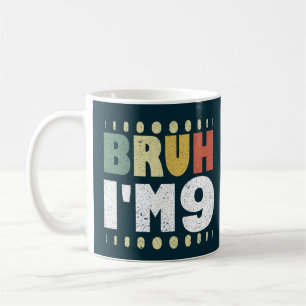 Bruh I'm 9 Ninth Birthday Funny Girls Boys Coffee Mug