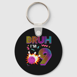 Bruh I'm 9 Year Old Birthday 9th Birthday Bowling  Key Ring