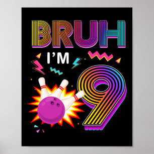 Bruh I'm 9 Year Old Birthday 9th Birthday Bowling  Poster