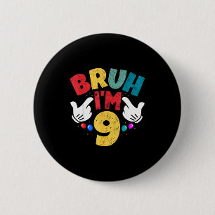 Bruh I'm 9 Year Old Boys Girls It's My 9th Birthda 6 Cm Round Badge