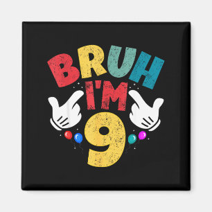 Bruh I'm 9 Year Old Boys Girls It's My 9th Birthda Magnet