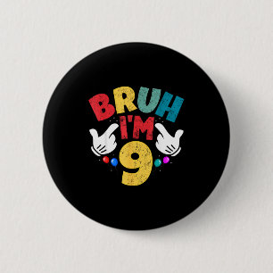 Bruh Im 9 Year Old Gifts Boys Girls Its My 9th Bir 6 Cm Round Badge