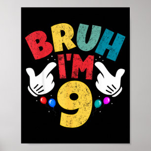 Bruh Im 9 Year Old Gifts Boys Girls Its My 9th Bir Poster