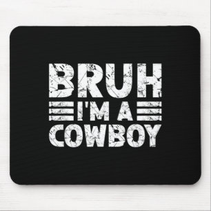 BRUH IM A COWBOY Costume Halloween Cowboy Mouse Pad