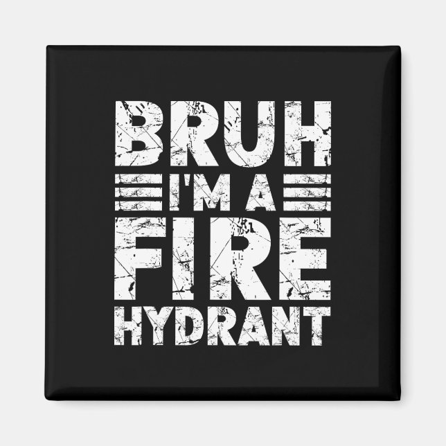Bruh I'm A Fire Hydrant Costume Halloween Fire Hyd Magnet (Front)