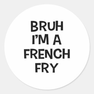 Bruh Im A French Fry Funny Pretend Lazy Halloween Classic Round Sticker