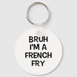 Bruh I'm A French Fry Funny Pretend Lazy Halloween Key Ring